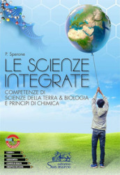 Le scienze integrate. Competenze di scienze della terra & biologia e principi di chimica. Per le Scuole superiori. Con e-book. Con espansione online