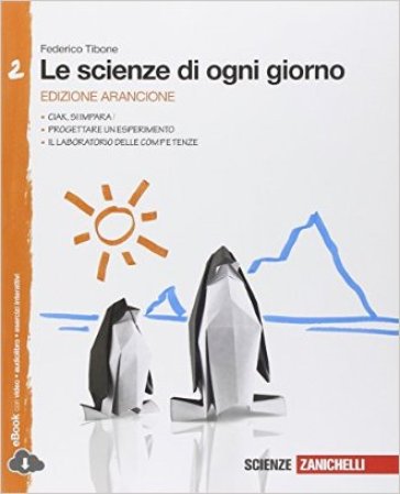 Le scienze di ogni giorno. Ediz. arancione. Con laboratorio delle competenze. Per la Scuola media. Con e-book. Con espansione online. 2. - Federico Tibone