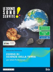 Le scienze sono servite! Corso di scienze della terra. Per le Scuole superiori. Con e-book. Con espansione online