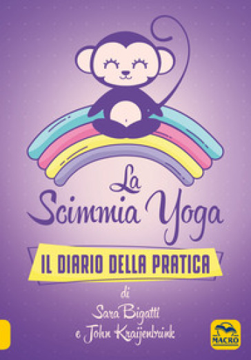 La scimmia Yoga. Il diario della pratica - Sara Bigatti - John Kraijenbrink