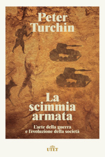 La scimmia armata. L'arte della guerra e l'evoluzione della società - Peter Turchin