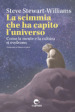 La scimmia che ha capito l universo. Come la mente e la cultura si evolvono. Ediz. integrale