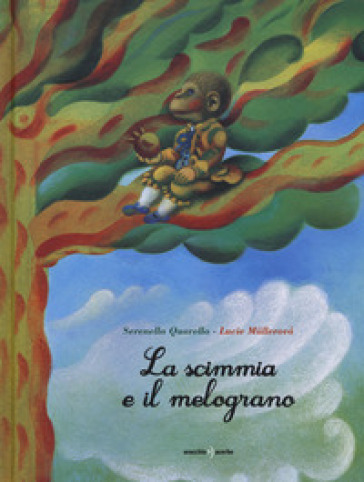 La scimmia e il melograno. Ediz. a colori - Serenella Quarello