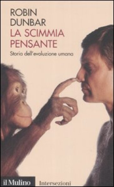 La scimmia pensante. Storia dell'evoluzione umana - Robin Dunbar