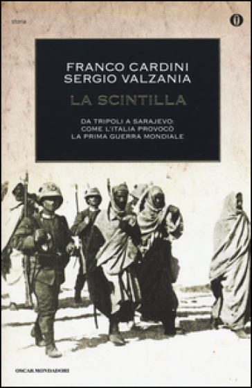 La scintilla. Da Tripoli a Sarajevo: come l'Italia provocò la prima guerra mondiale - Franco Cardini - Sergio Valzania