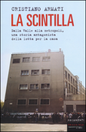 La scintilla. Dalla valle alla metropoli, una storia antagonista della lotta per la casa