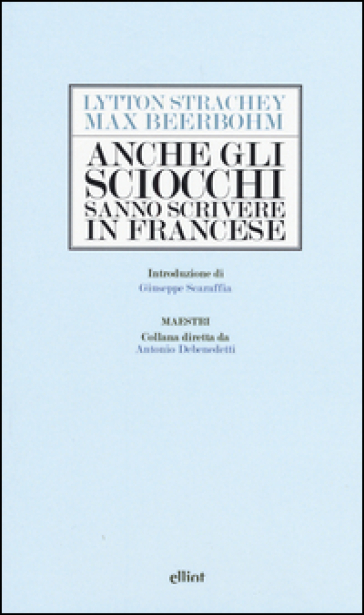 Anche gli sciocchi sanno scrivere in francese - Max Beerbohm - Lytton Giles Strachey