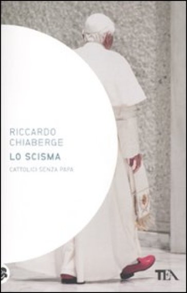 Lo scisma. Cattolici senza papa - Riccardo Chiaberge