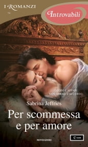 Per scommessa e per amore (I Romanzi Introvabili)