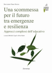 Una scommessa per il futuro tra emergenze e resilienza. Approcci complessi dell