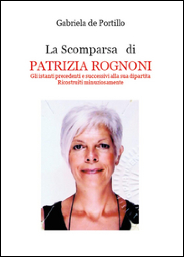 La scomparsa di Patrizia Rognoni - Gabriela De Portillo