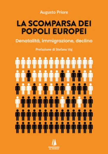 La scomparsa dei popoli europei. Denatalità, immigrazione, declino - Augusto Priore