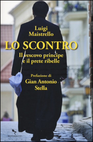 Lo scontro. Il vescovo principe e il prete ribelle - Luigi Maistrello