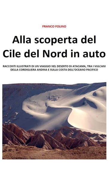 Alla scoperta del Cile del Nord in auto - Franco Folino