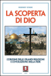 La scoperta di Dio. L origine delle grandi religioni e l evoluzione della fede