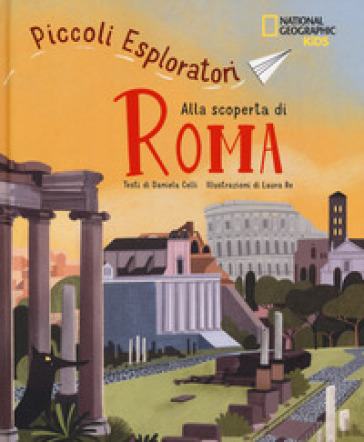 Alla scoperta di Roma. Piccoli esploratori - Celli Daniela