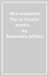 Alla scoperta! Per la Scuola media. Con e-book. Con espansione online. Vol. 1