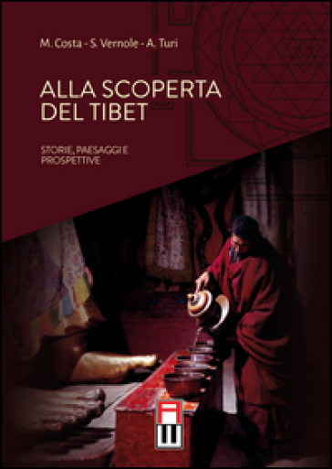 Alla scoperta del Tibet. Storie, paesaggi e prospettive - Marco Costa - Stefano Vernole - Andrea Turi
