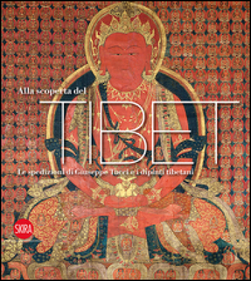 Alla scoperta del Tibet. La spedizioni di Giuseppe Tucci e i dipinti tibetani