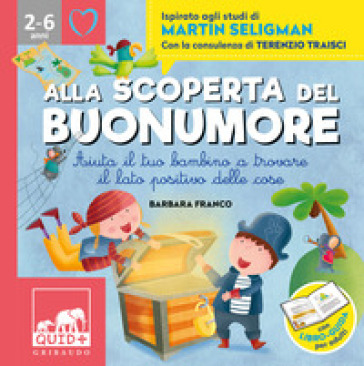 Alla scoperta del buonumore. Aiuta il tuo bambino a trovare il lato positivo delle cose. Ispirato agli studi di Martin Seligman - Barbara Franco - Terenzio Traisci