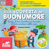 Alla scoperta del buonumore. Aiuta il tuo bambino a trovare il lato positivo delle cose