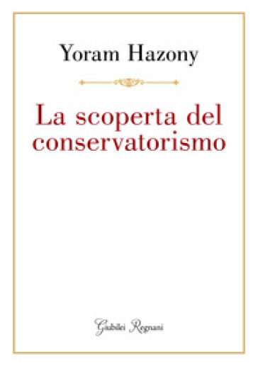 La scoperta del conservatorismo - Yoram Hazony