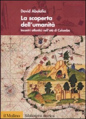 La scoperta dell'umanità. Incontri atlantici nell'età di Colombo - David Abulafia