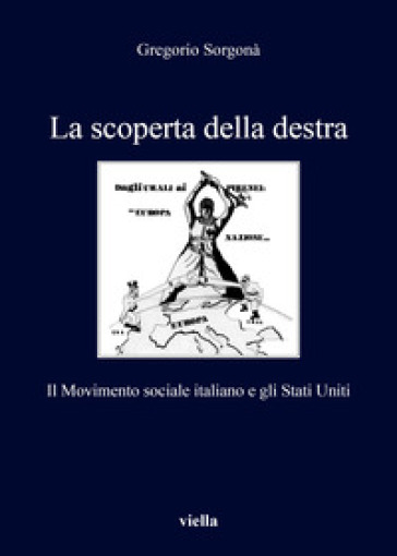 La scoperta della destra. Il Movimento Sociale Italiano e gli Stati Uniti - Gregorio Sorgonà