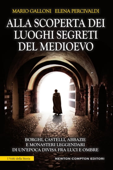 Alla scoperta dei luoghi segreti del Medioevo - Elena Percivaldi - Mario Galloni