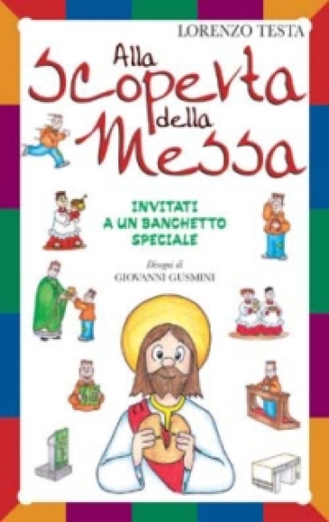 Alla scoperta della messa. Invitati a un banchetto speciale - Lorenzo Testa