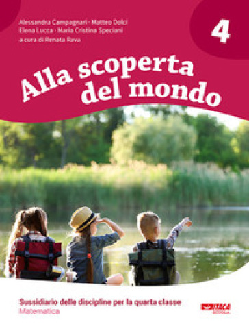 Alla scoperta del mondo. Sussidiario delle discipline. Matematica. Per la 4ª classe elementare - Alessandra Campagnari - Matteo Dolci - Elena Lucca - M. Cristina Speciani