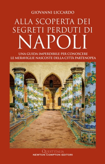 Alla scoperta dei segreti perduti di Napoli - Giovanni Liccardo
