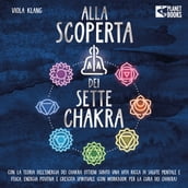 Alla scoperta dei sette chakra: Con la teoria dell