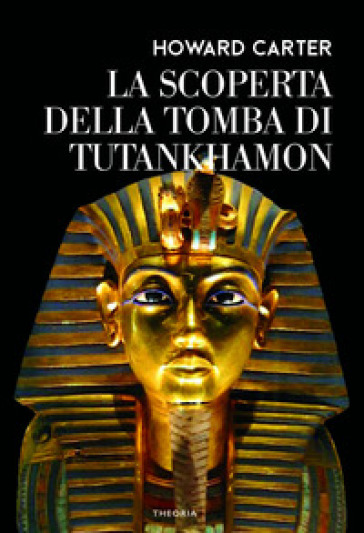 La scoperta della tomba di Tutankhamon - Howard Carter