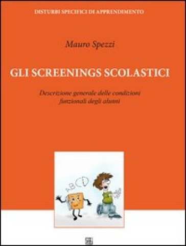 Gli screenings scolastici. Descrizione generale delle condizioni funzionali degli alunni - Mauro Spezzi