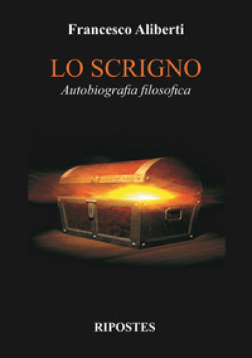 Lo scrigno. Autobiografia filosofica - Francesco Aliberti