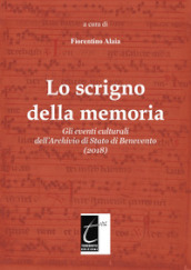 Lo scrigno della memoria. Gli eventi culturali dell Archivio di Stato di Benevento (2018). Ediz. illustrata