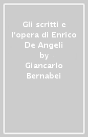 Gli scritti e l opera di Enrico De Angeli