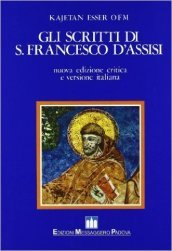 Gli scritti di s. Francesco d Assisi. Ediz. critica