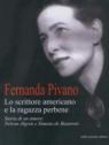 Lo scrittore americano e la ragazza per bene. Storia di un amore: Nelson Algren e Simone de Beauvoir - Fernanda Pivano
