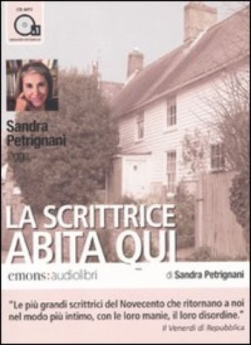 La scrittrice abita qui letto da Sandra Petrignani. Audiolibro. CD Audio formato MP3 - Sandra Petrignani