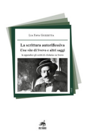 La scrittura autoriflessiva. Una vita di Svevo e altri saggi. In appendice gli scritti di «Solaria» su Svevo