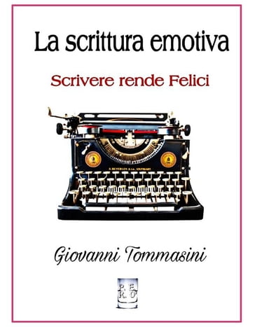 La scrittura emotiva - Scrivere rende Felici. - Giovanni Tommasini