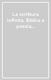 La scrittura infinita. Bibbia e poesia in età romantica e contemporanea. Con antologia di testi dal V al XX secolo. Atti del Convegno (25-26 giugno 1997)