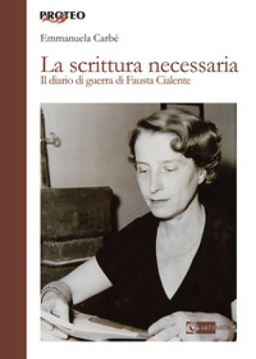 La scrittura necessaria. Il diario di guerra di Fausta Cialente - Emmanuela Carbé