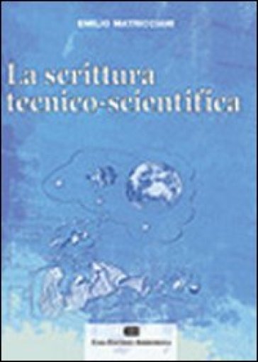 La scrittura tecnico-scientifica - Emilio Matricciani