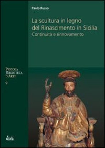 La scultura in legno del Rinascimento in Sicilia - Paolo Russo
