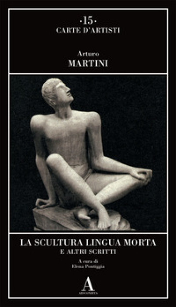 La scultura lingua morta e altri scritti - Arturo Martini