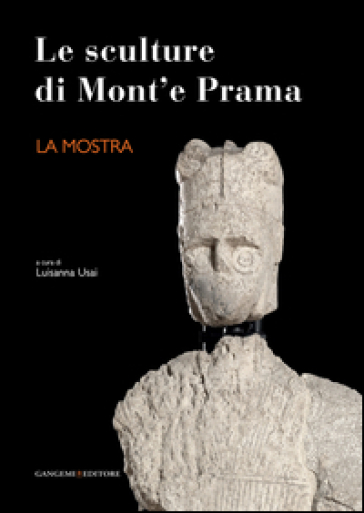 Le sculture di Mont'e Prama. La mostra. Ediz. illustrata