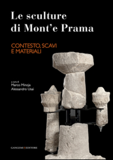 Le sculture di Mont'e Prama. Contesto, scavi e materiali. Ediz. illustrata